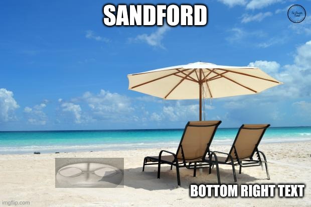 please end me now. | SANDFORD; BOTTOM RIGHT TEXT | made w/ Imgflip meme maker