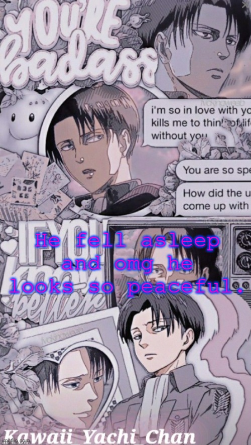 Yachis levi temp | He fell asleep and omg he looks so peaceful. | image tagged in yachis levi temp | made w/ Imgflip meme maker