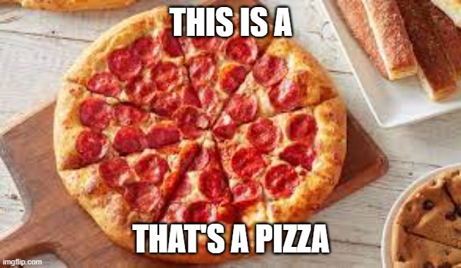 THIS IS A; THAT'S A PIZZA | image tagged in funny not funny | made w/ Imgflip meme maker