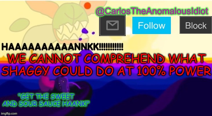 . | WE CANNOT COMPREHEND WHAT SHAGGY COULD DO AT 100% POWER | made w/ Imgflip meme maker