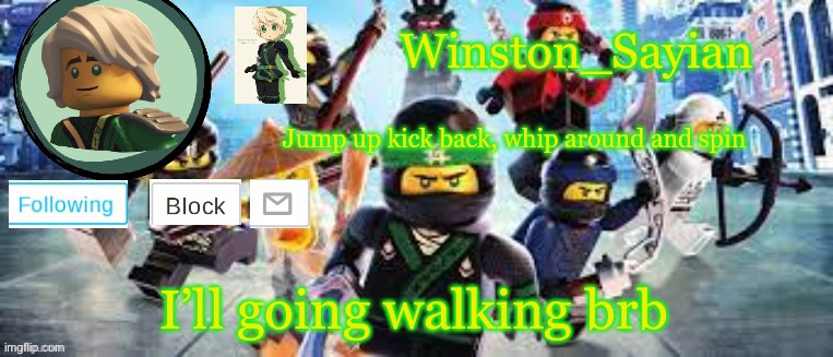Winston's Ninjago Template | I’ll going walking brb | image tagged in winston's ninjago template | made w/ Imgflip meme maker
