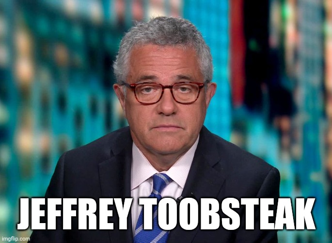 What a dick! | JEFFREY TOOBSTEAK | image tagged in jeffrey toobin,jeffrey toobsteak,cnn,political meme,satire,funny meme | made w/ Imgflip meme maker