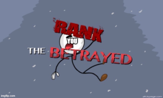 Henry Stickmin Betrayed | YOU | image tagged in henry stickmin betrayed | made w/ Imgflip meme maker