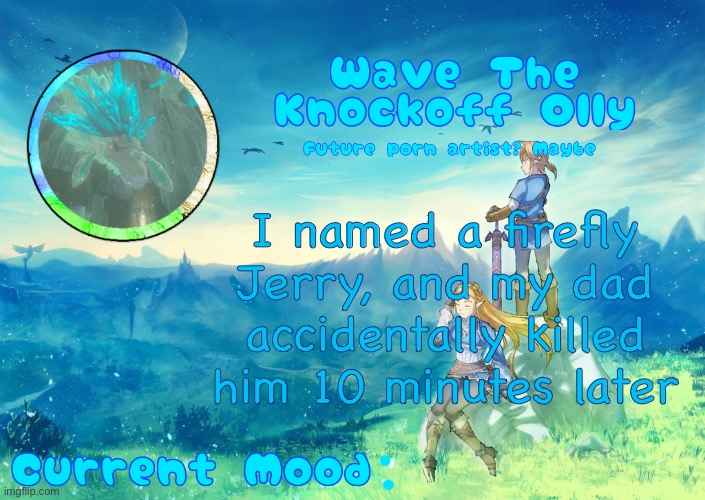 E | I named a firefly Jerry, and my dad accidentally killed him 10 minutes later | image tagged in e | made w/ Imgflip meme maker