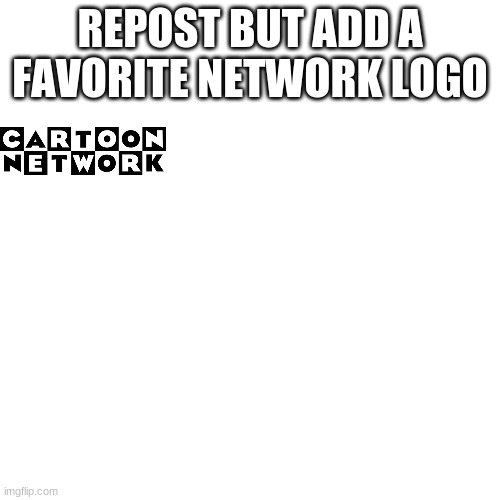 Blank Transparent Square | REPOST BUT ADD A FAVORITE NETWORK LOGO | image tagged in memes,blank transparent square | made w/ Imgflip meme maker