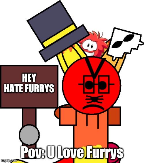 An New Meme: Hate Furrys(Just Please Don't Sue Me) | HEY HATE FURRYS; Pov: U Love Furrys | image tagged in hate furrys blank template | made w/ Imgflip meme maker