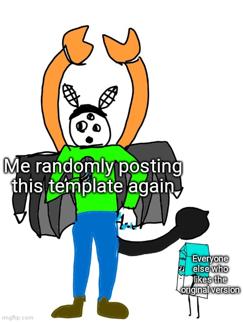 Milk staring up at Carlos | Me randomly posting this template again; Everyone else who likes the original version | image tagged in milk staring up at carlos | made w/ Imgflip meme maker