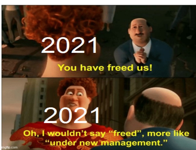 2021 be like | image tagged in funny meme | made w/ Imgflip meme maker