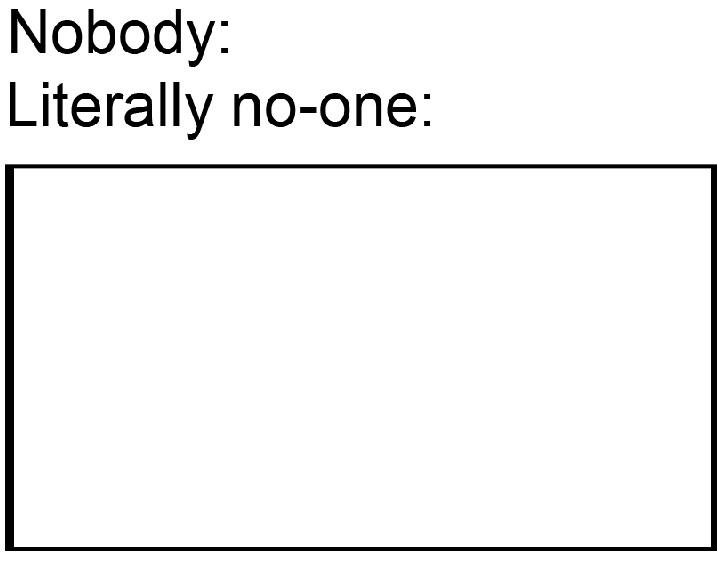 Nobody Literally No one Blank Template Imgflip