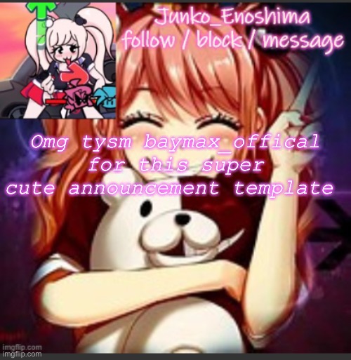 Omg tysm baymax_offical for this super cute announcement template | image tagged in junko_enoshima announcement template | made w/ Imgflip meme maker