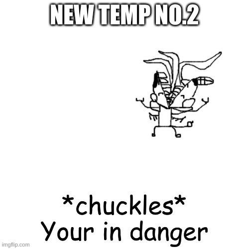 RUN. NOW. | NEW TEMP NO.2 | image tagged in run now | made w/ Imgflip meme maker