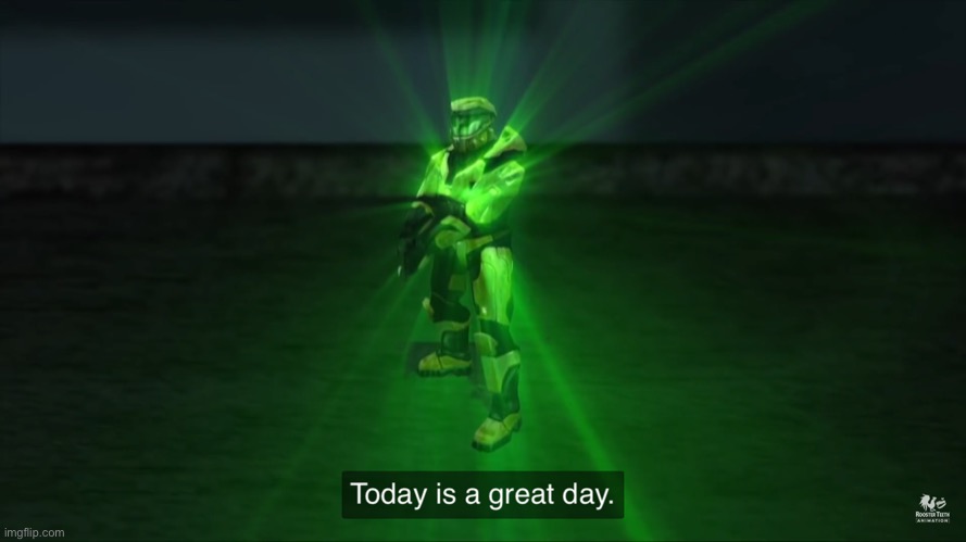 Today is a great day | image tagged in today is a great day | made w/ Imgflip meme maker
