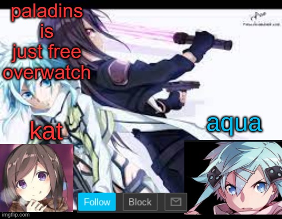 fem kirito | paladins is just free overwatch | image tagged in fem kirito | made w/ Imgflip meme maker