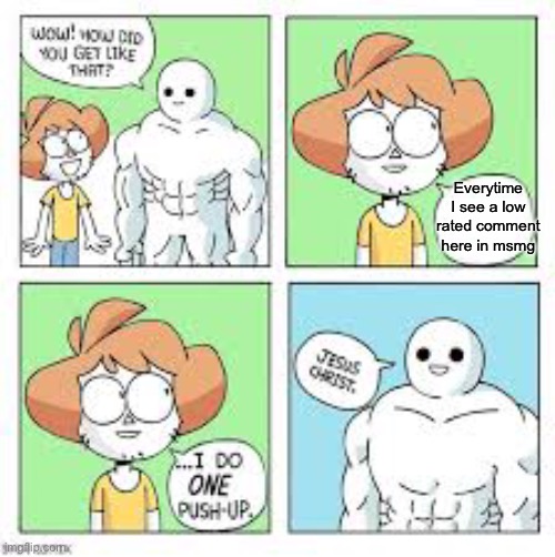 How | Everytime I see a low rated comment here in msmg | image tagged in wow how did you get like that reverse | made w/ Imgflip meme maker