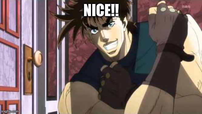 NICE jojo | NICE!! | image tagged in nice jojo | made w/ Imgflip meme maker