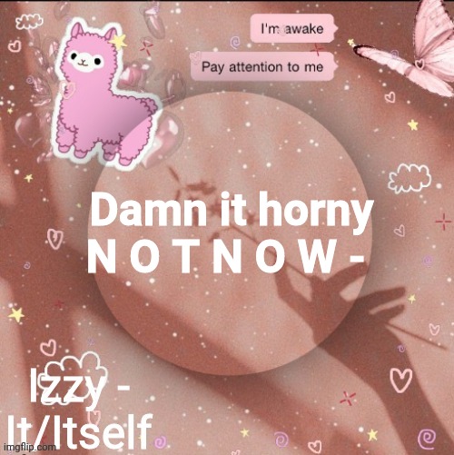 Damn it horny N O T N O W - | image tagged in izzy | made w/ Imgflip meme maker