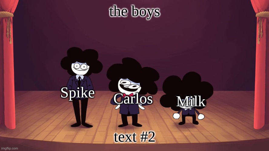 i dare anyone here to make the boys as the pelones | the boys; Spike; Carlos; Milk; text #2 | made w/ Imgflip meme maker