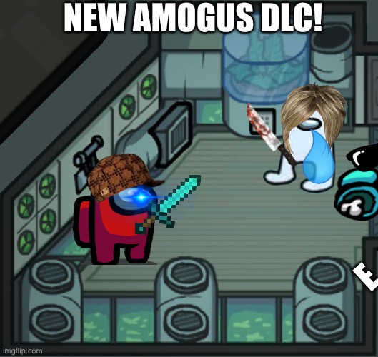Among us new dlc | NEW AMOGUS DLC! E | image tagged in skeld o2 | made w/ Imgflip meme maker