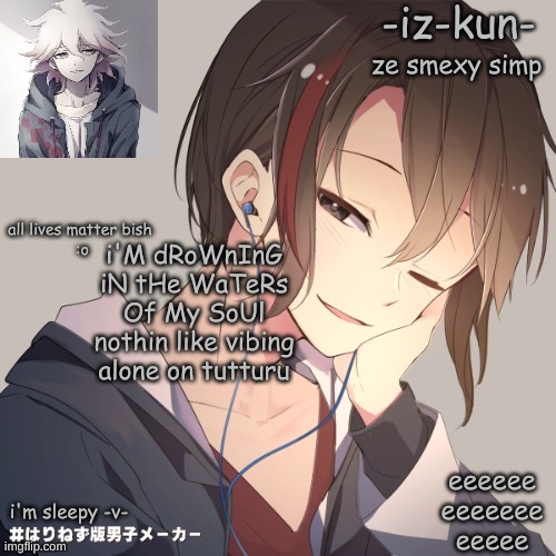 iz-kun's announcement template 2 | i'M dRoWnInG iN tHe WaTeRs Of My SoUl
nothin like vibing alone on tutturu | image tagged in iz-kun's announcement template 2 | made w/ Imgflip meme maker