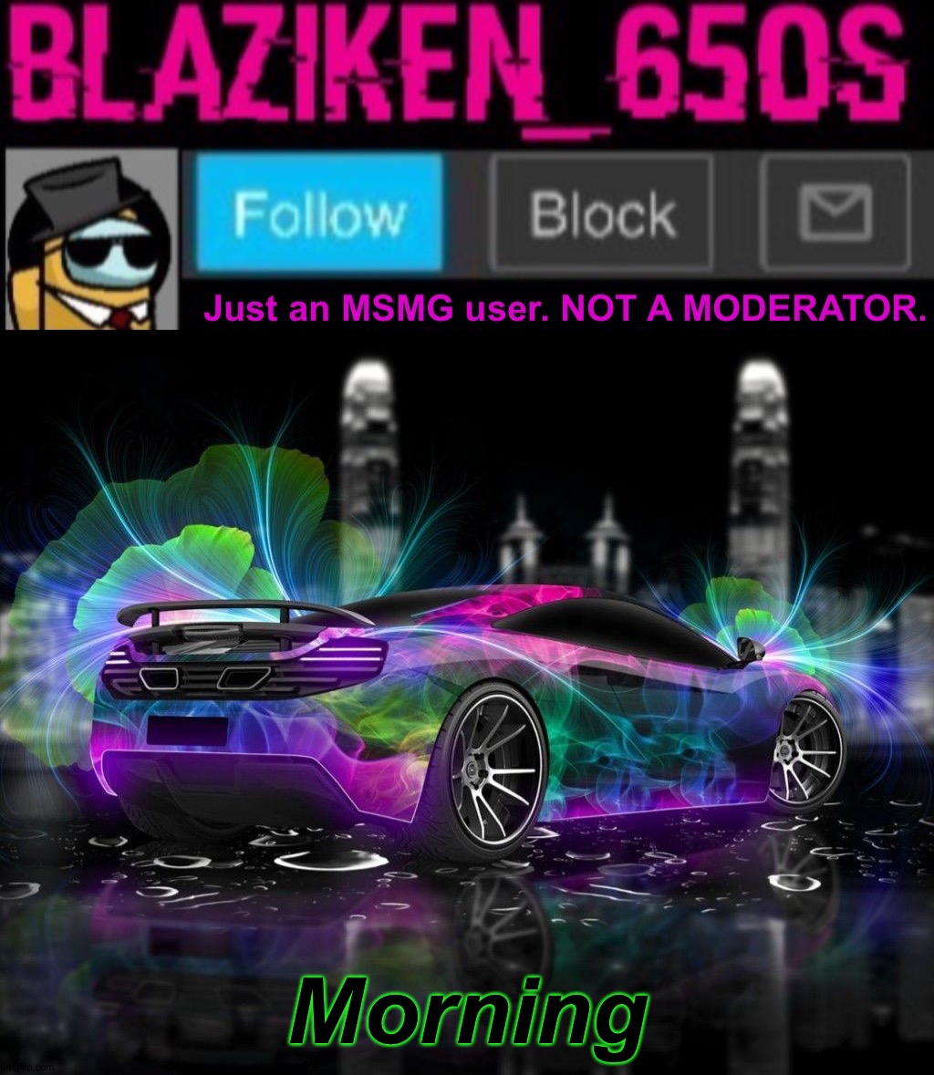 Blaziken_650s announcement template V8 | Morning | image tagged in blaziken_650s announcement template v8 | made w/ Imgflip meme maker