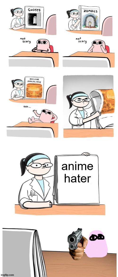 i love anime | anime hater | image tagged in not scary | made w/ Imgflip meme maker