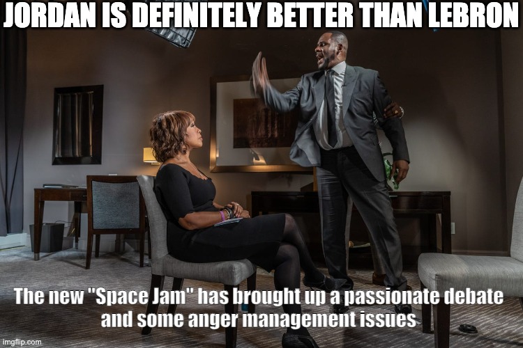 Space Jam | JORDAN IS DEFINITELY BETTER THAN LEBRON; The new "Space Jam" has brought up a passionate debate 
and some anger management issues | image tagged in michael jordan,lebron james | made w/ Imgflip meme maker