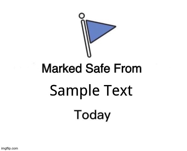 Marked Safe From | Sample Text | image tagged in memes,marked safe from | made w/ Imgflip meme maker