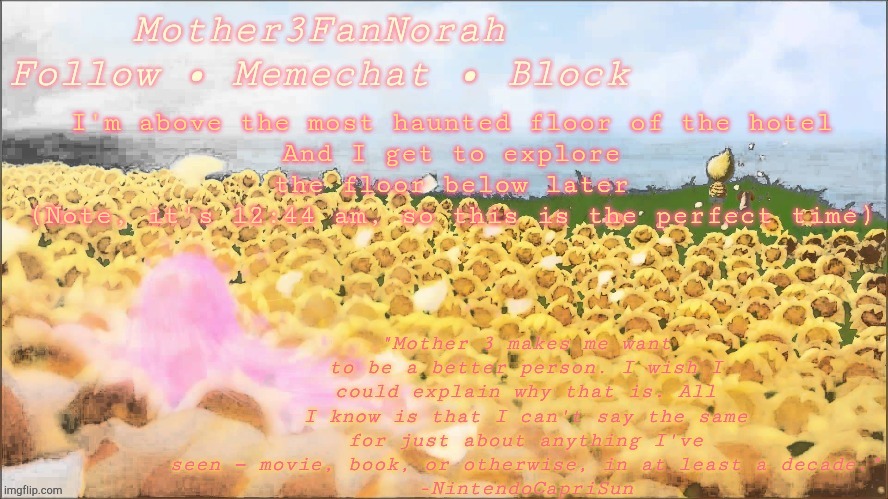 E | I'm above the most haunted floor of the hotel
And I get to explore the floor below later
(Note, it's 12:44 am, so this is the perfect time) | made w/ Imgflip meme maker