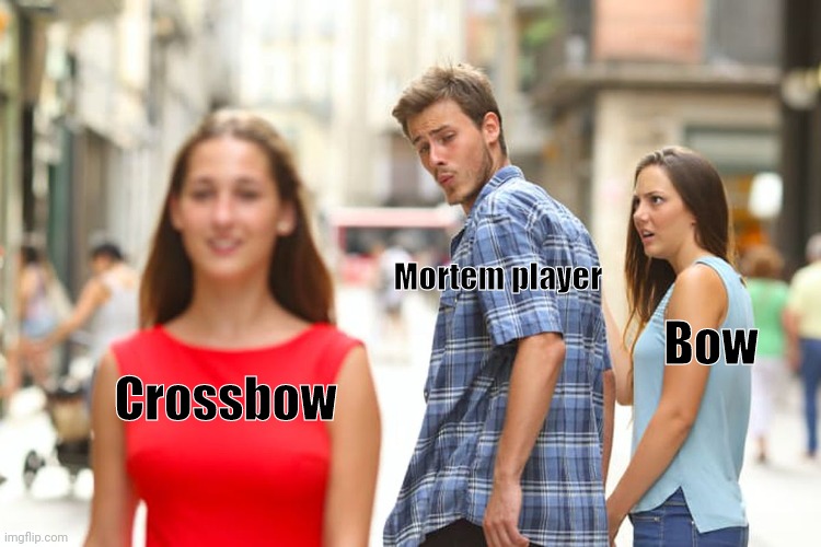 Mortem metallum meme | Mortem player; Bow; Crossbow | image tagged in memes,distracted boyfriend | made w/ Imgflip meme maker