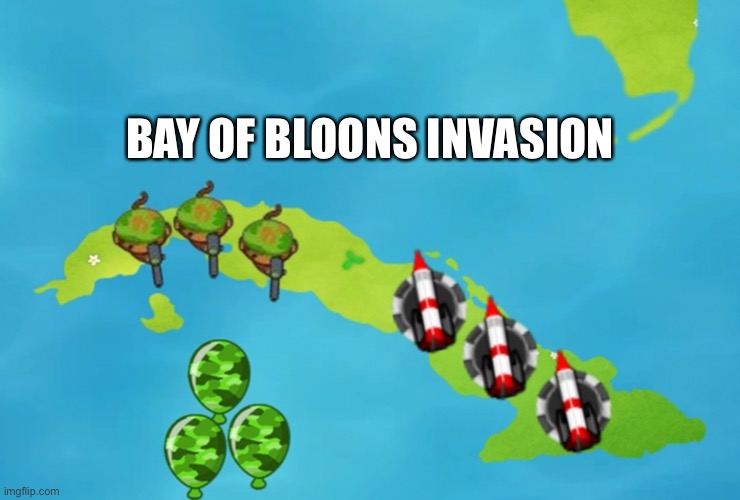 This is a repost | BAY OF BLOONS INVASION | made w/ Imgflip meme maker