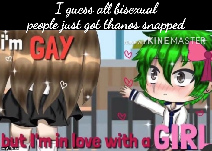 I guess all bisexual people just got thanos snapped | made w/ Imgflip meme maker