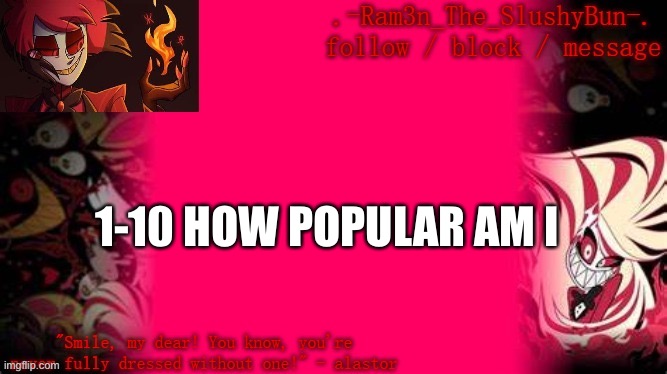E | 1-10 HOW POPULAR AM I | image tagged in thanks baymax | made w/ Imgflip meme maker