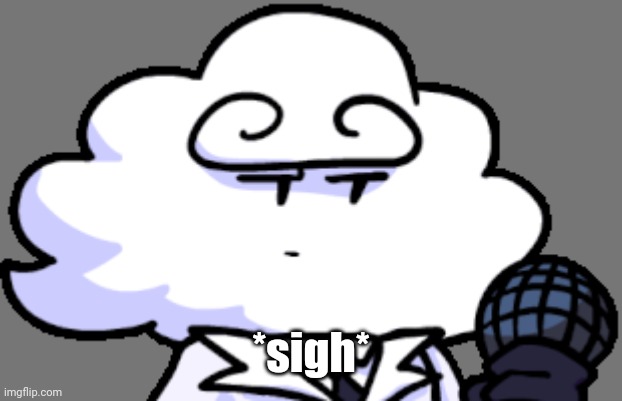 *sigh* | made w/ Imgflip meme maker