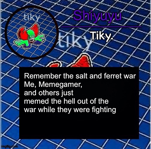 Dwffdwewfwfewfwrreffegrgvbgththyjnykkkkuuk, | Remember the salt and ferret war
Me, Memegamer, and others just memed the hell out of the war while they were fighting | image tagged in dwffdwewfwfewfwrreffegrgvbgththyjnykkkkuuk | made w/ Imgflip meme maker