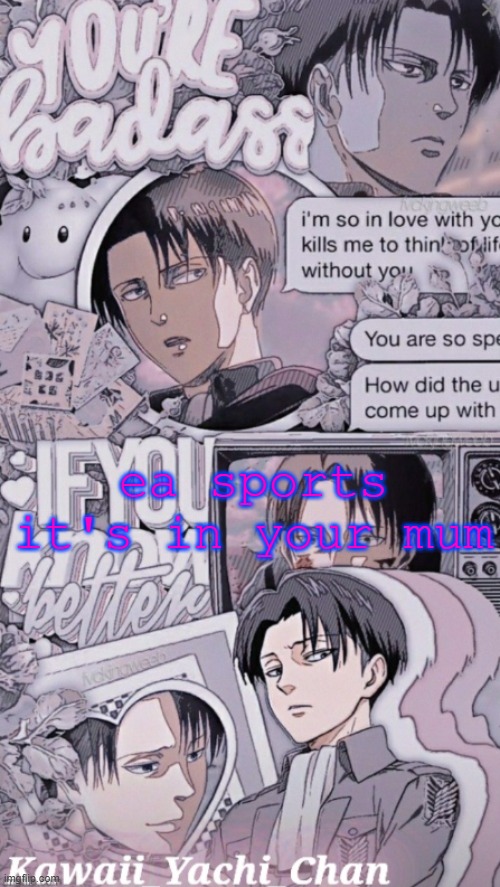 lel | ea sports it's in your mum | image tagged in yachis levi temp | made w/ Imgflip meme maker