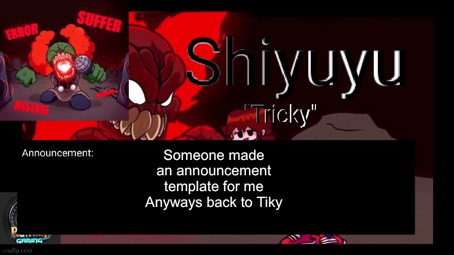 Someone made an announcement template for me
Anyways back to Tiky | made w/ Imgflip meme maker