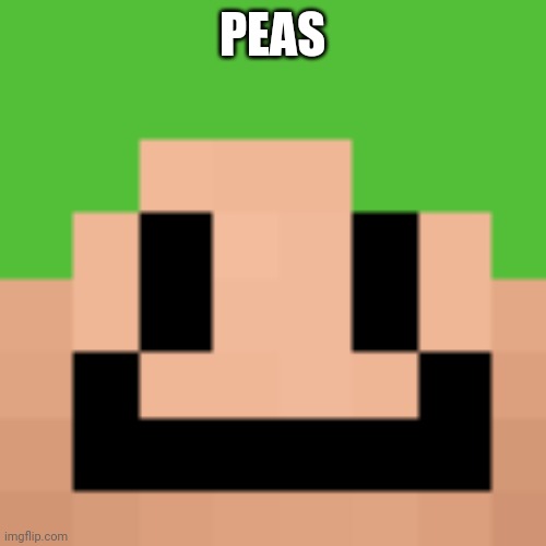 PEAS | made w/ Imgflip meme maker