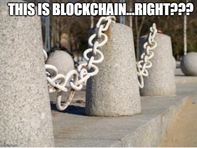 Blockchain block chain | THIS IS BLOCKCHAIN...RIGHT??? | image tagged in blockchain | made w/ Imgflip meme maker
