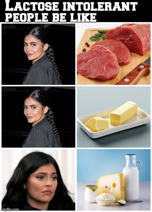 Lactose intolerant people be like | image tagged in kylie jenner's lactose intolerance | made w/ Imgflip meme maker