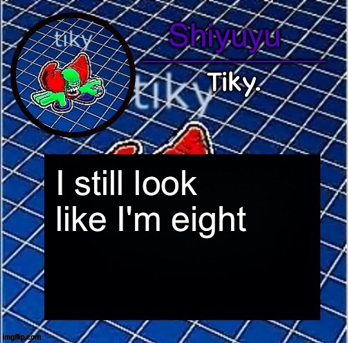 Dwffdwewfwfewfwrreffegrgvbgththyjnykkkkuuk, | I still look like I'm eight | image tagged in dwffdwewfwfewfwrreffegrgvbgththyjnykkkkuuk | made w/ Imgflip meme maker