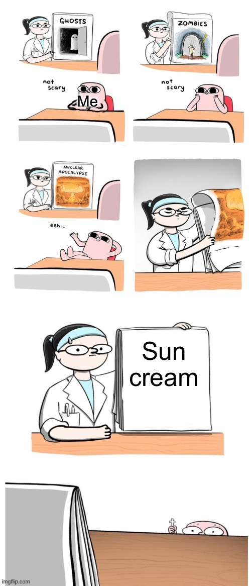Avoid at all costs! | Me; Sun cream | image tagged in not scary,well f ck | made w/ Imgflip meme maker