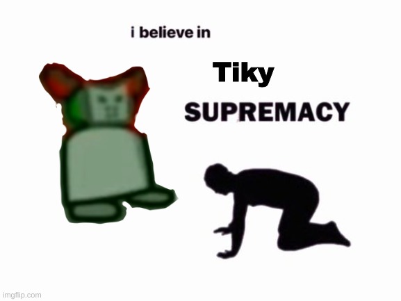 Tiky | made w/ Imgflip meme maker