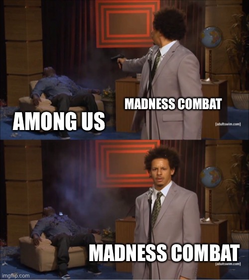 I think madness combat is way better than amogus cuz it’s got about 1,000,000 grunts = crewmates | MADNESS COMBAT; AMONG US; MADNESS COMBAT | image tagged in memes,who killed hannibal | made w/ Imgflip meme maker