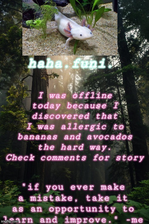 I was offline today because I discovered that I was allergic to bananas and avocados the hard way. Check comments for story | made w/ Imgflip meme maker