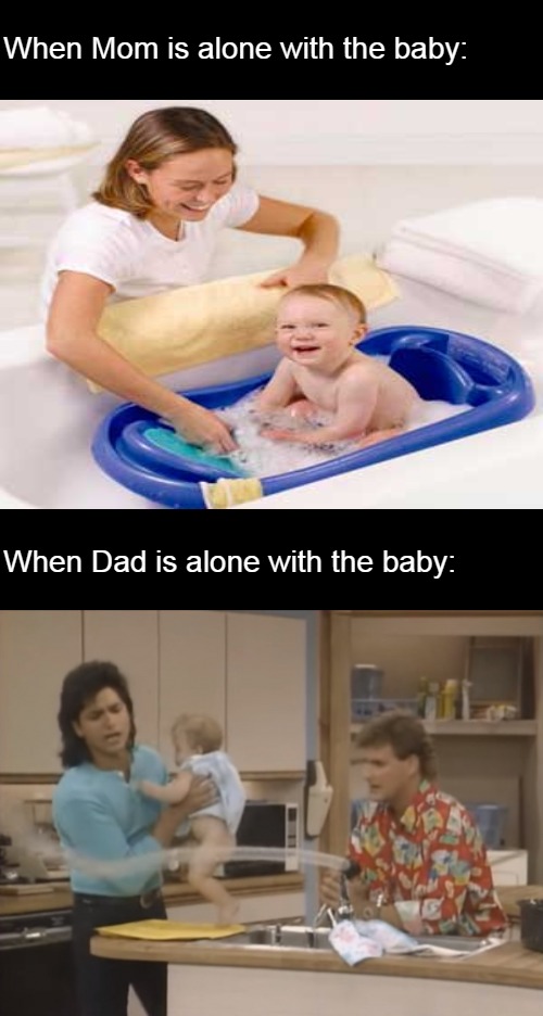 When Mom is alone with the baby:; When Dad is alone with the baby: | image tagged in blank white template,memes,mom vs dad,babies,baby | made w/ Imgflip meme maker