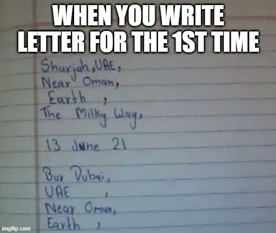 When you write letter for 1st time | WHEN YOU WRITE LETTER FOR THE 1ST TIME | image tagged in aliens,fun,letter | made w/ Imgflip meme maker