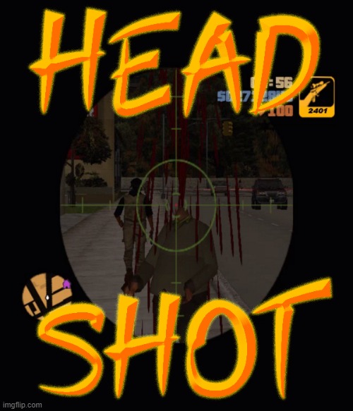 On the mark... | image tagged in headshot,sniper elite headshot,gta,guns,pwned | made w/ Imgflip meme maker