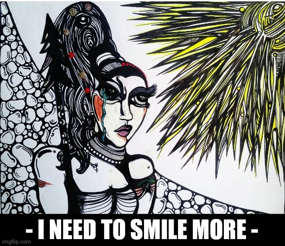 Warrior Women |  - I NEED TO SMILE MORE - | image tagged in memes,art,drawing,imgflip,funny memes | made w/ Imgflip meme maker