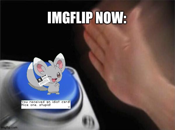 Blank Nut Button | IMGFLIP NOW: | image tagged in memes,blank nut button | made w/ Imgflip meme maker