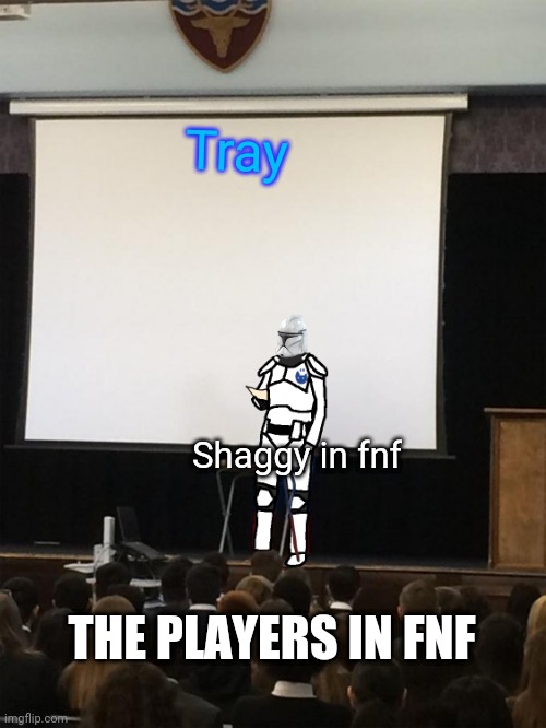 Shag | Tray; Shaggy in fnf; THE PLAYERS IN FNF | image tagged in clone trooper gives speech | made w/ Imgflip meme maker